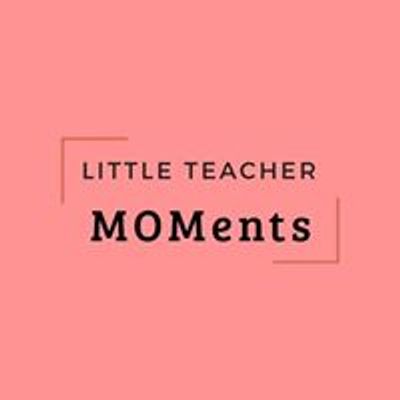 Little Teacher MOMents