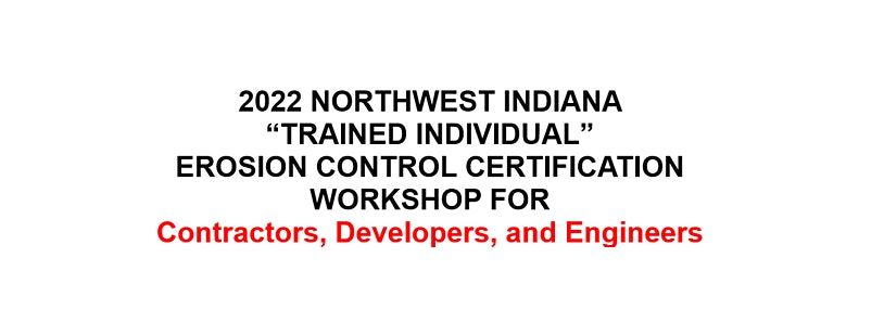 2022 NORTHWEST INDIANA  \u201cTRAINED INDIVIDUAL\u201d  EROSION CONTROL CERTIFICATION