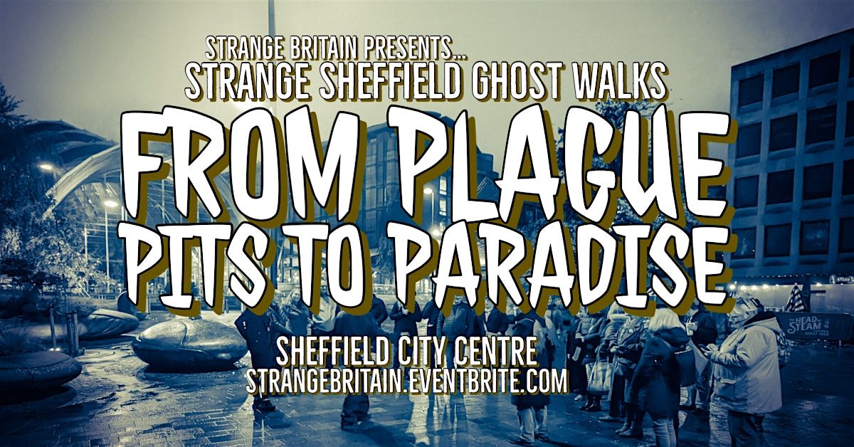 Strange Sheffield  Ghost Walks - Plague Pits to Paradise - 31\/05\/24