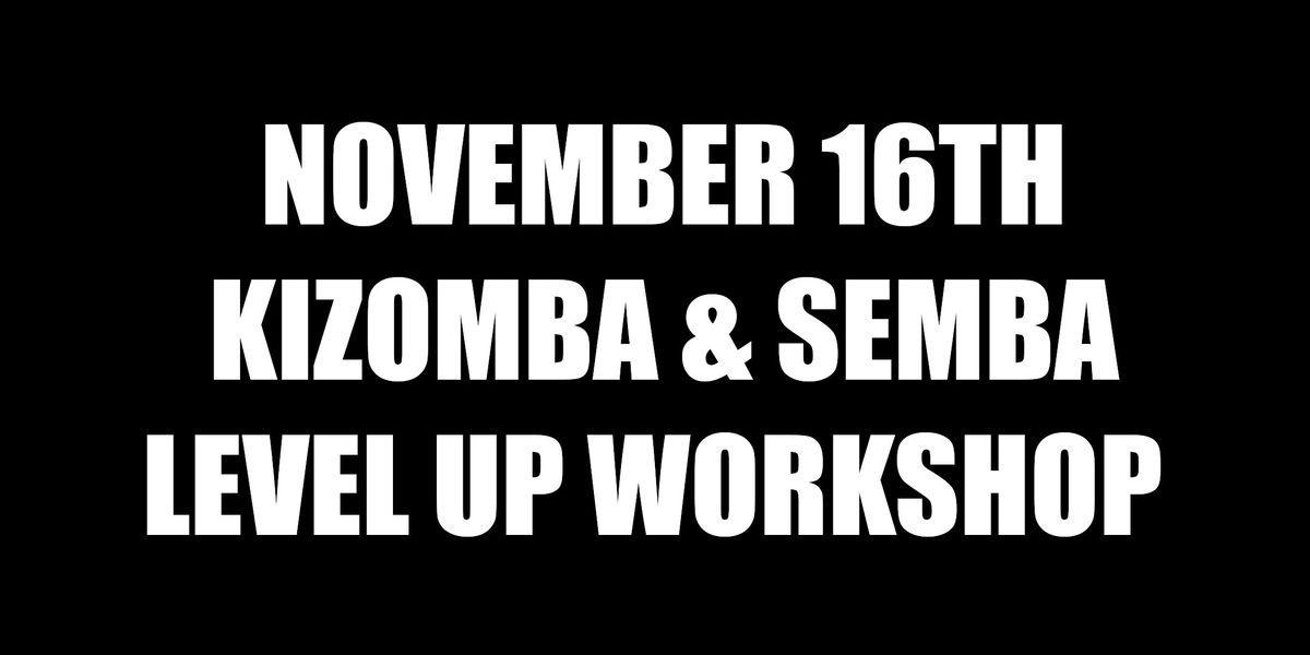 Level Up Workshop - Kizomba\/Semba Edition!