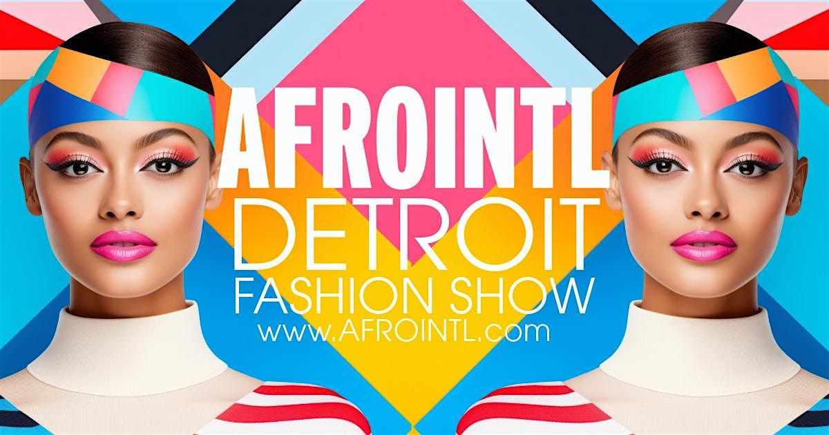 AFROINTL FASHION SHOW DETROIT