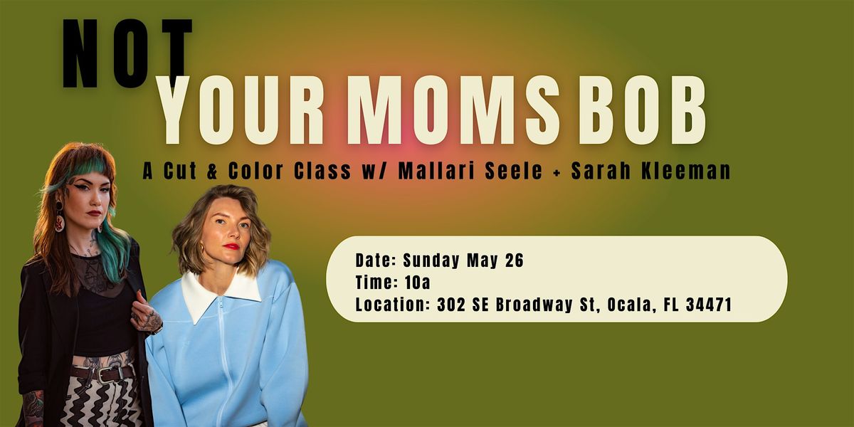 Not Your Moms Bob: A Cut & Color Class w\/ Mallari Seele + Sarah Kleeman