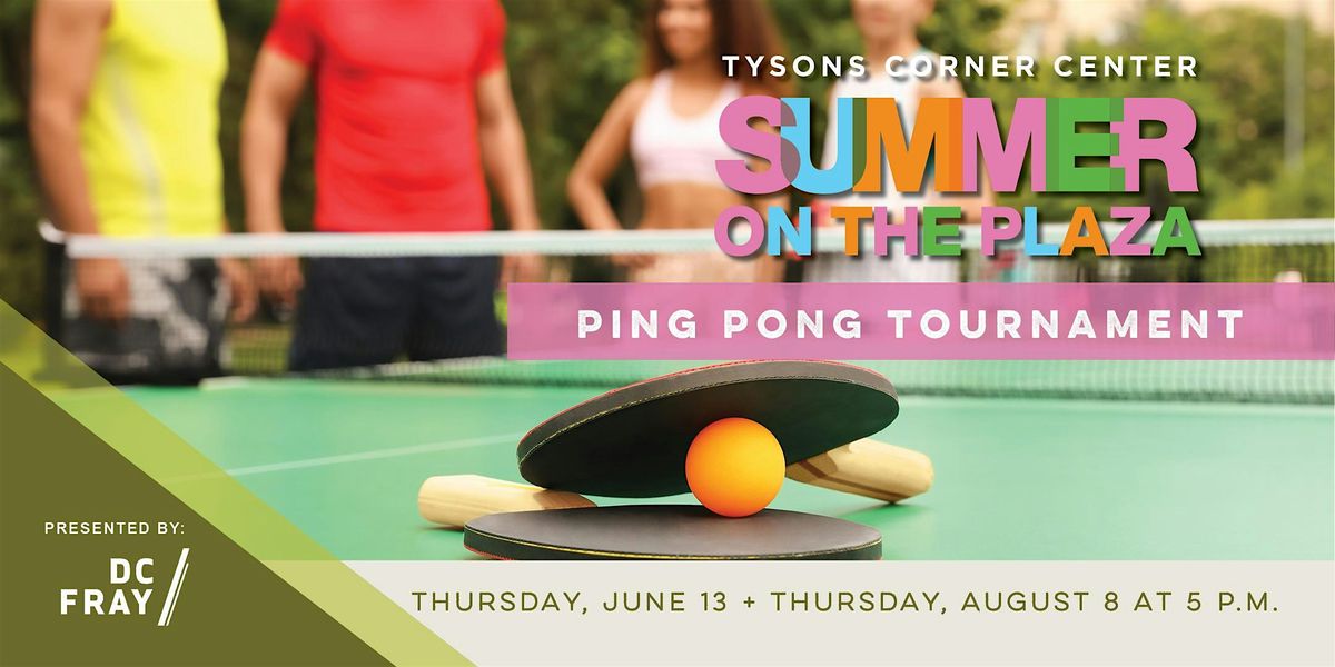 Tysons Corner  "Summer on the Plaza" Series - Ping Pong Tournaments