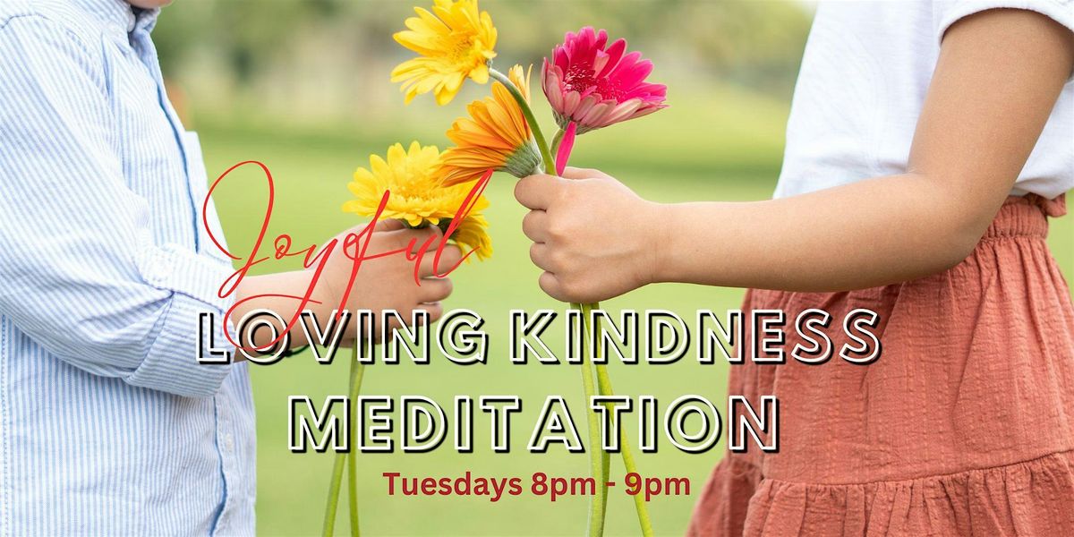 Tuesdays: Joyful Loving Kindness Guided Meditations