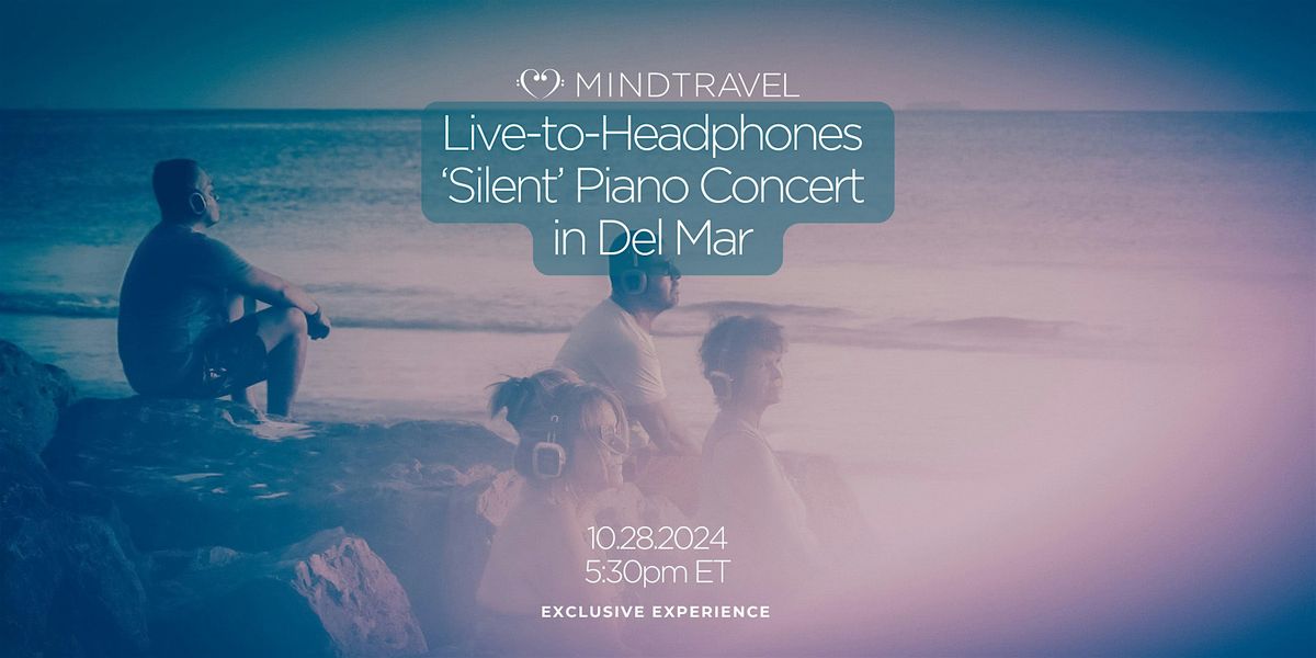 MindTravel Live-to-Headphones 'Silent' Piano Concert in Del Mar