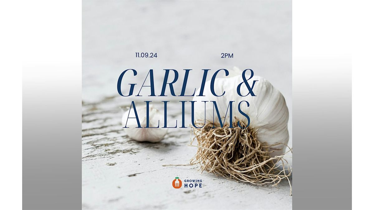 Garlic & Alliums- Work & Learn at the Growing Hope Urban Farm