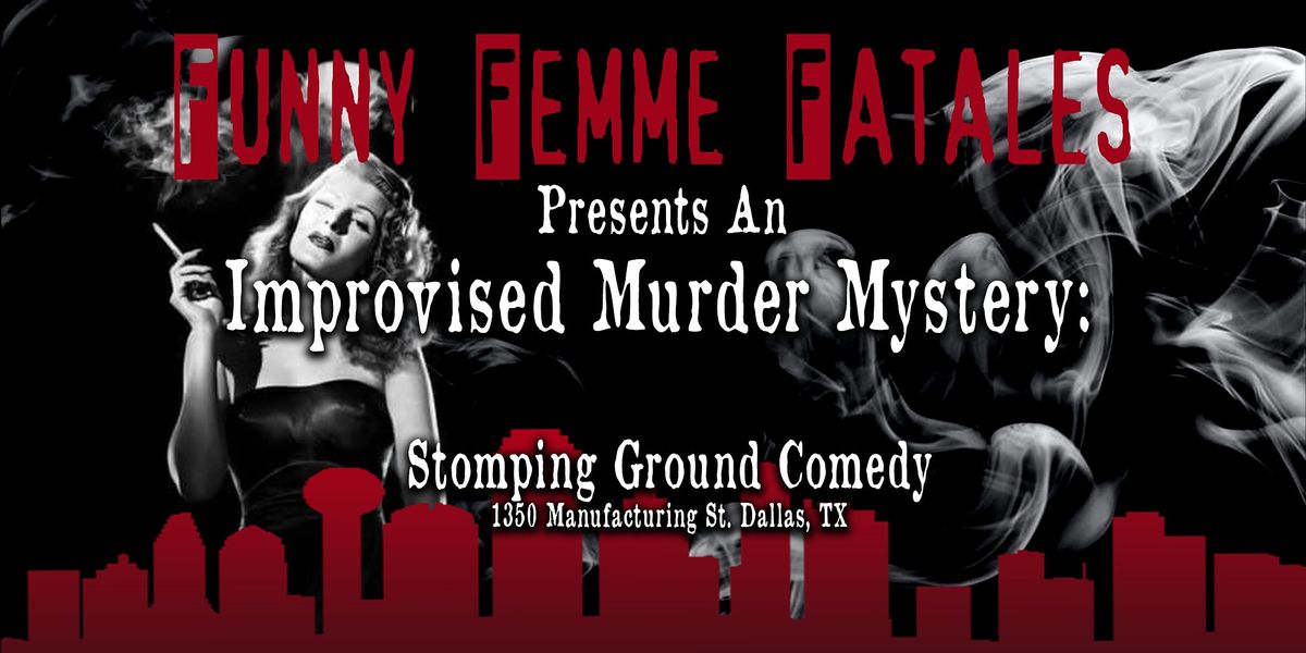 Funny Femme Fatales Present: An Improvised M**der Mystery