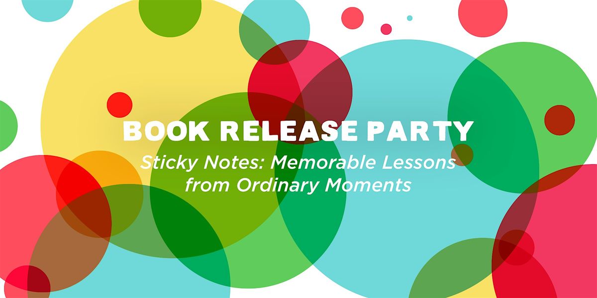 Book Release Party STICKY NOTES: Memorable Lessons from Ordinary Moments