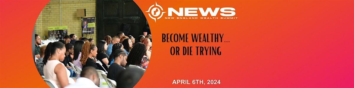 New England Wealth Summit: Become Wealthy or Die Trying