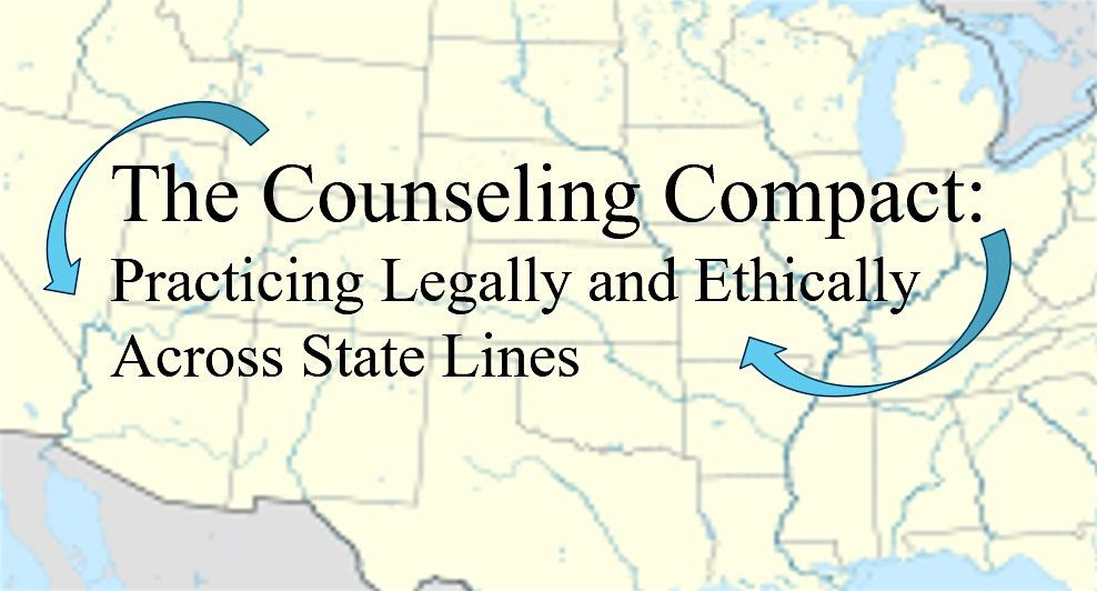 The Counseling Compact: Practicing Legally and Ethically Across State Lines
