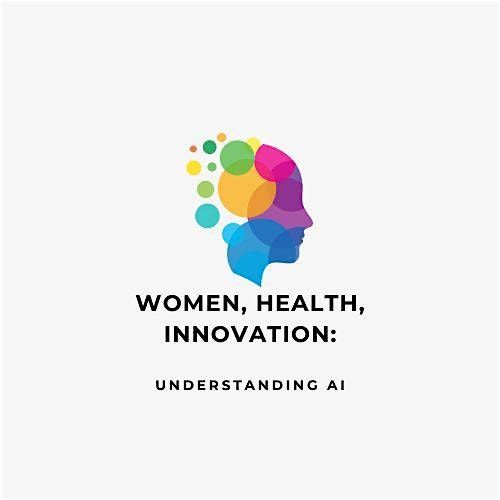 Women, Health, Innovation: Understanding AI
