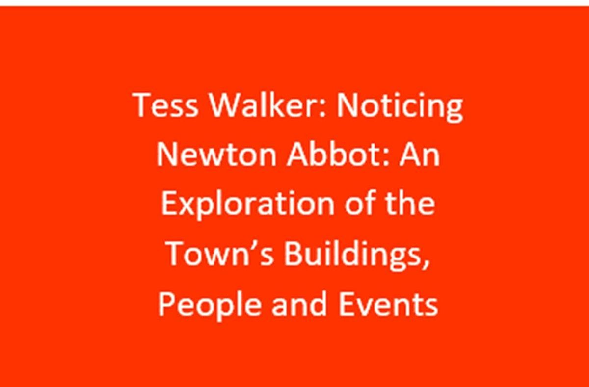 Friends Talk-Tess Walker: Noticing Newton Abbot- A Reprise