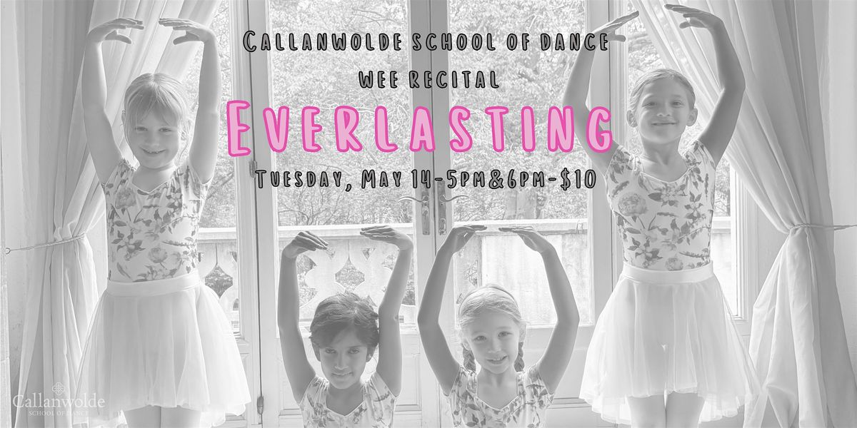 EVERLASTING: Callanwolde School of Dance Wee Recital (5:00pm Show)