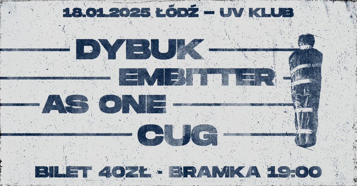 EMBITTER + DYBUK + CUG + AS ONE | 18.01.2025- Sobota | UV Klub, \u0141\u00f3d\u017a 