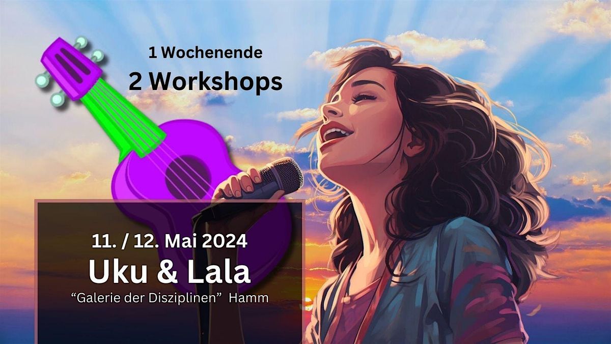 Uku & Lala - 2 Workshops f\u00fcr Vokalbegeisterte mit (und ohne) Ukulele