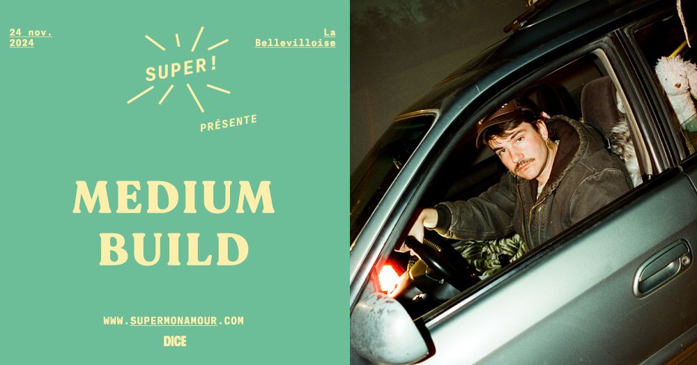 Super! \u2014 Medium Build \u00e0 La Bellevilloise le 24 novembre 2024