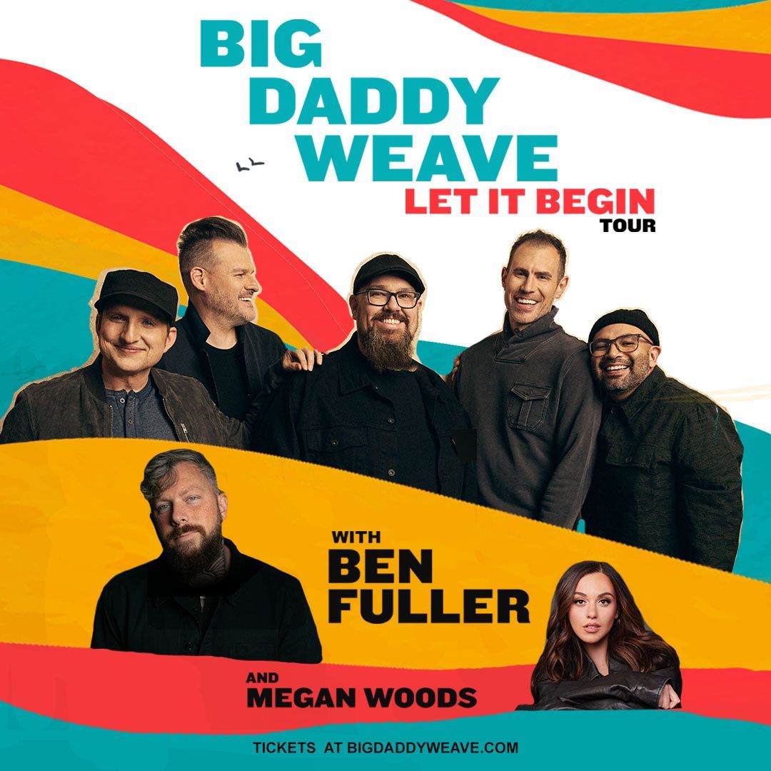 Big Daddy Weave: Let It Begin Tour with Ben Fuller & Megan Woods