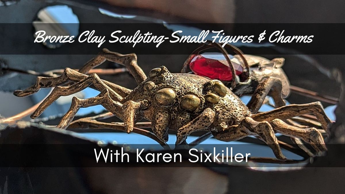 Bronze Clay Sculpting- Small Figures & Charms