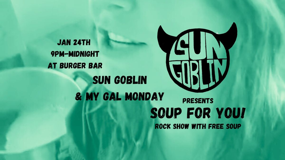 Soup for You! Presented by Sun Goblin 