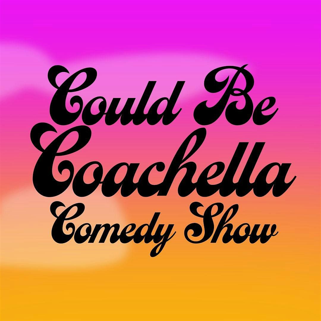 Could Be Coachella Comedy Show