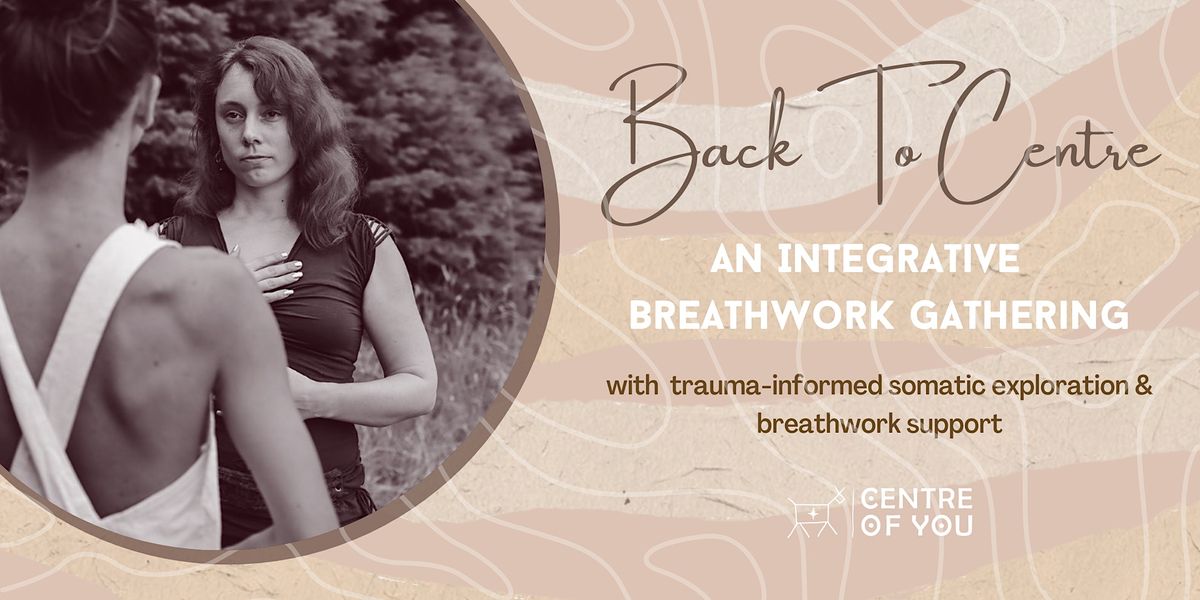 Back To Centre: An Integrative Breathwork Gathering.