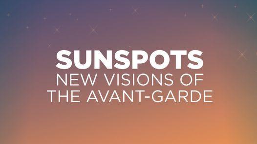 Sunspots: New Visions of the Avant-Garde