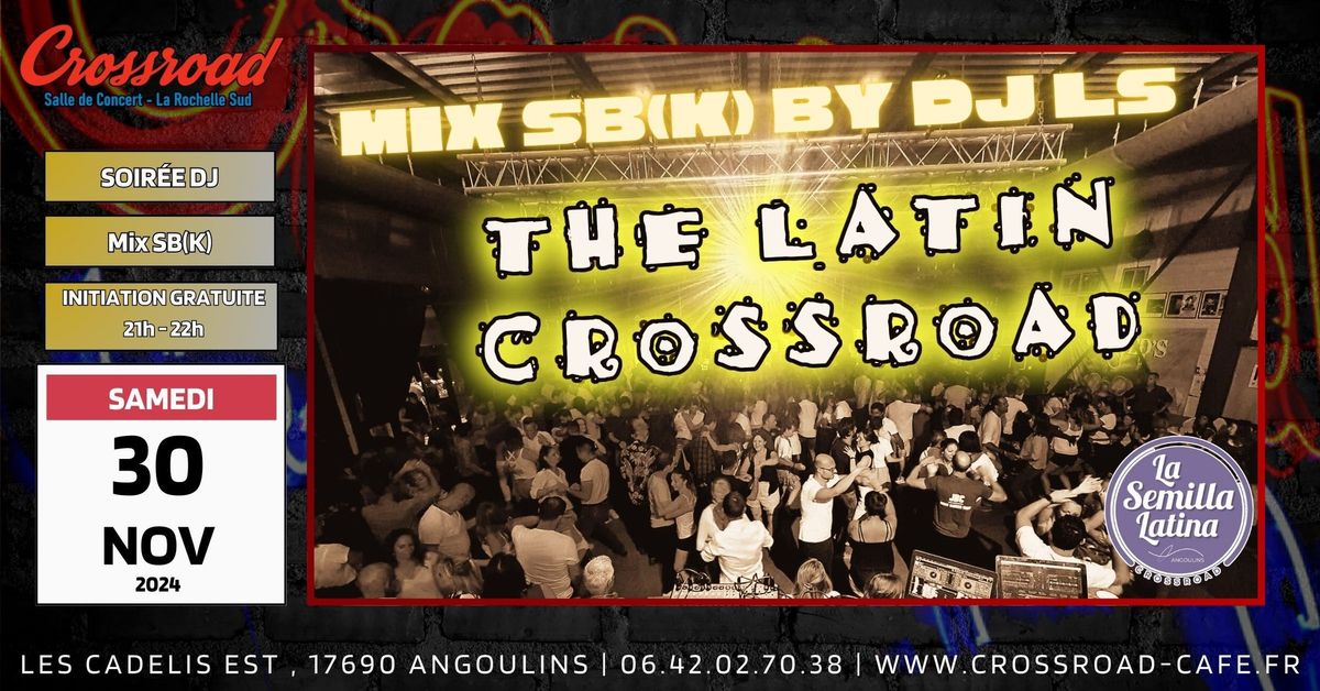 The Latin Crossroad : Soir\u00e9e SBK by DJ LS de D\u00e9cembre !