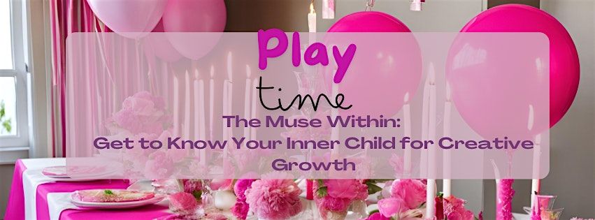 Play Time -The Muse Within; Your Inner Child