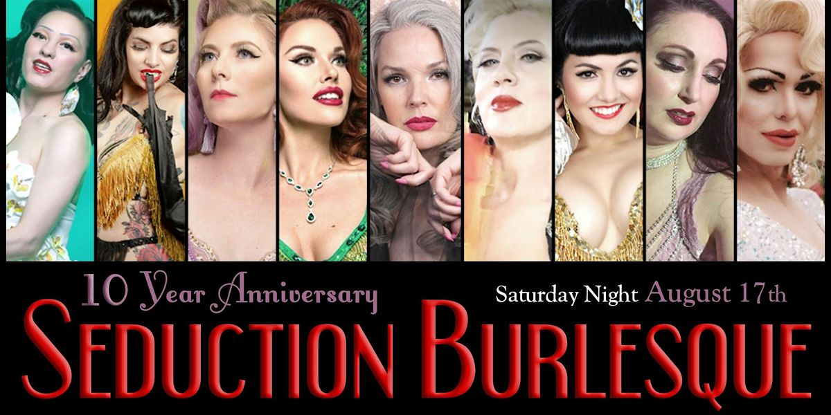 Seduction Burlesque - 10 Year Anniversary Celebration