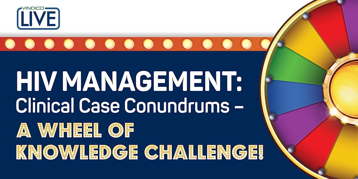 HIV Management: Clinical Case Conundrums \u2013 A Wheel of Knowledge Challenge!