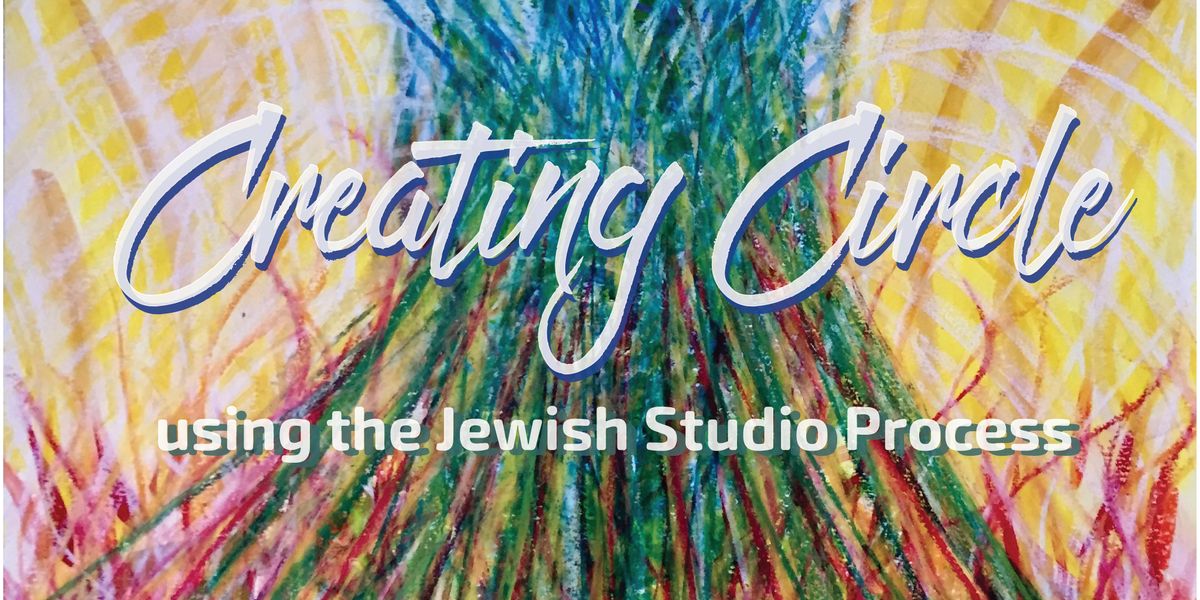 CREATING CIRCLE using the Jewish Studio Process \u2022 AUGUST 22