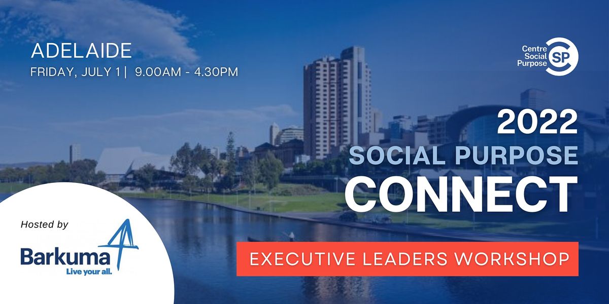 Social Purpose Executive Leaders Workshop 2022 - Adelaide