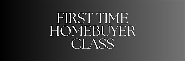 *FREE* First Time Homebuyer Class