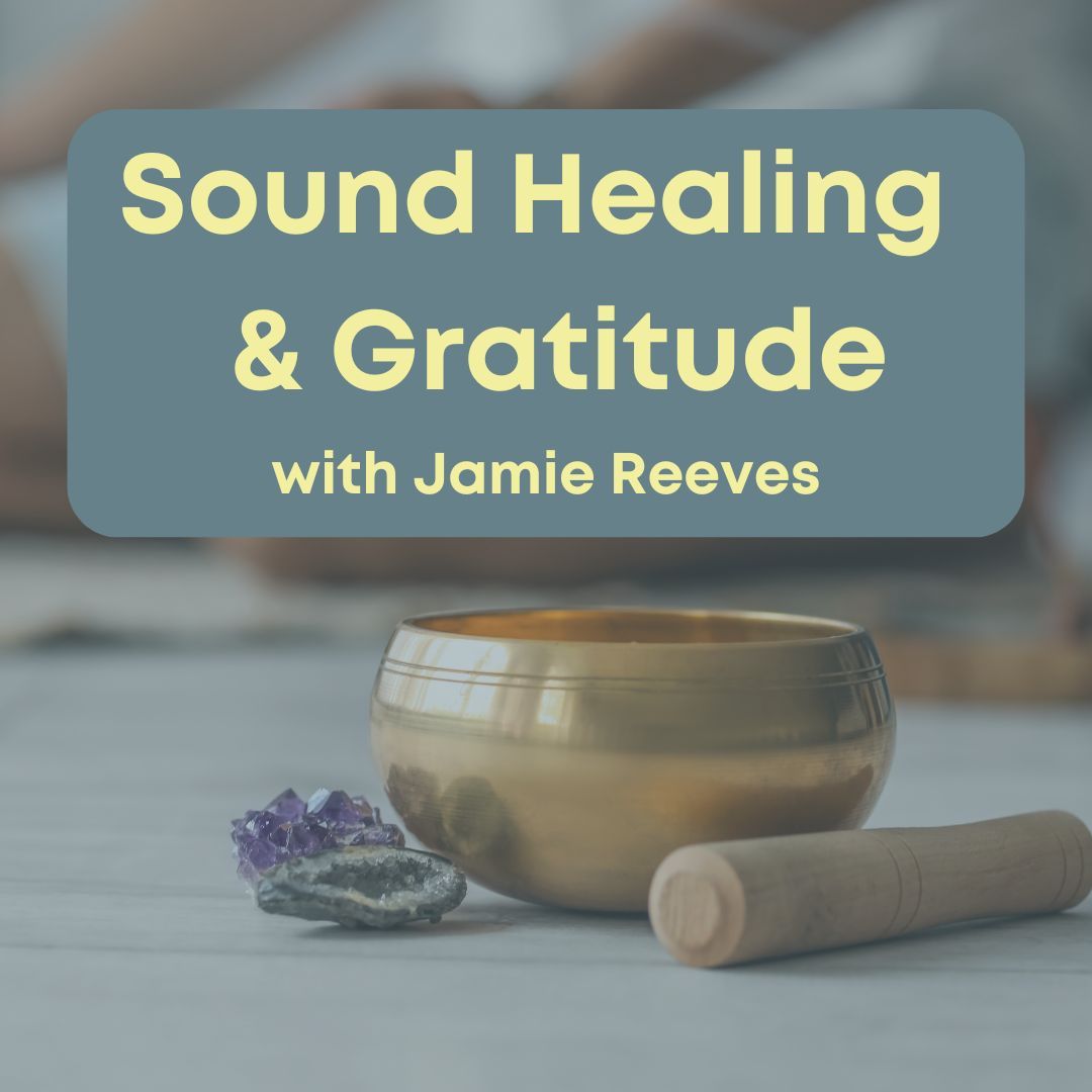 Sound Healing & Gratitude with Jamie Reeves