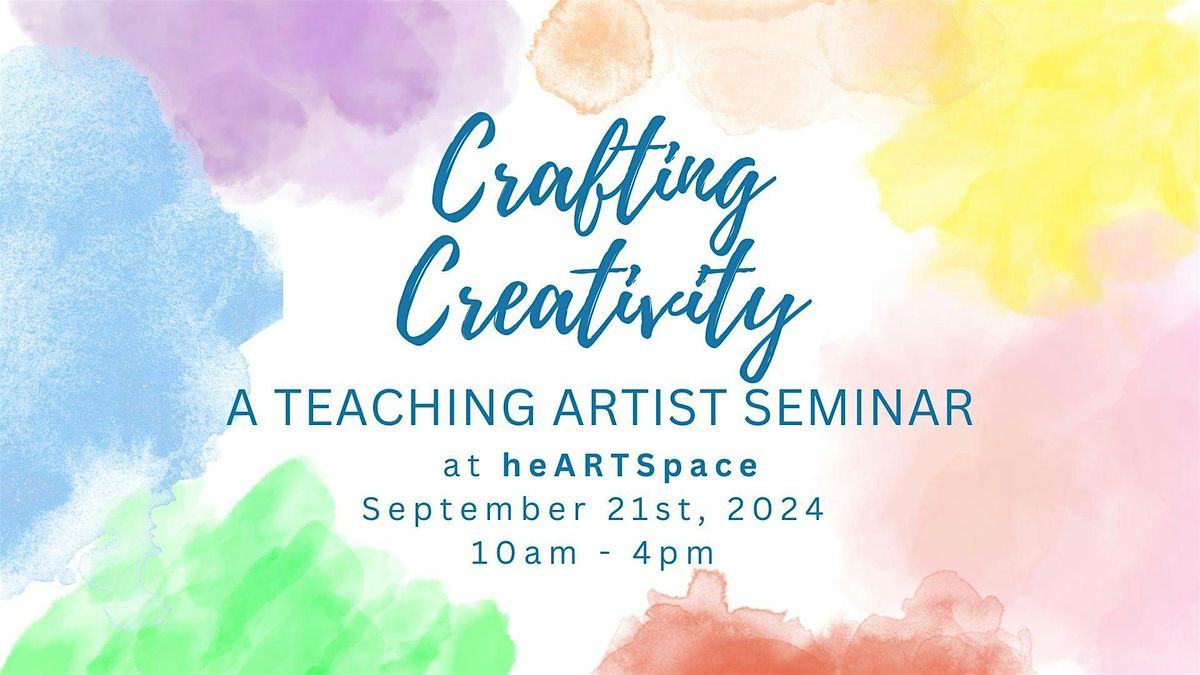 Crafting Creativity: A Teaching Artist Seminar