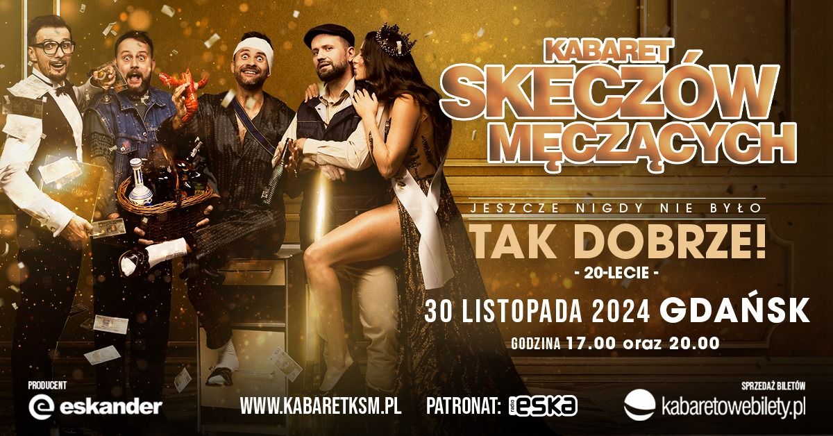 Gda\u0144sk \u2022 Kabaret Skecz\u00f3w M\u0119cz\u0105cych - Jeszcze nigdy nie by\u0142o tak dobrze - 20-lecie kabaretu