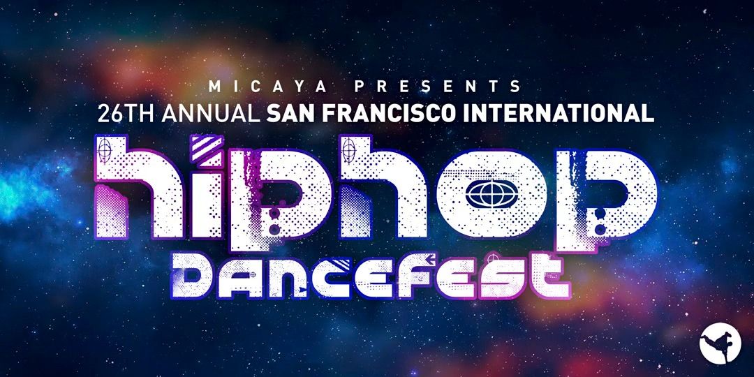 MICAYA PRESENTS, THE 26TH ANNUAL SAN FRANCISCO INTERNATIONAL HIP HOP DANCEFEST