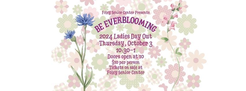 Ladies Day Out - Be Everblooming! A Time for Just Us Gals!