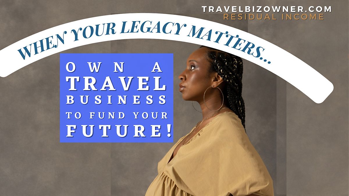 Your Legacy Depends on You. Own a Travel Biz in Birmingham, UK