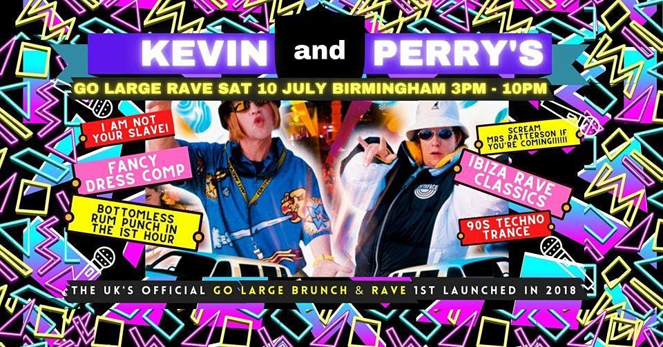 Kevin & Perry's Go Large 90s Rave 10 JULY - BHAM