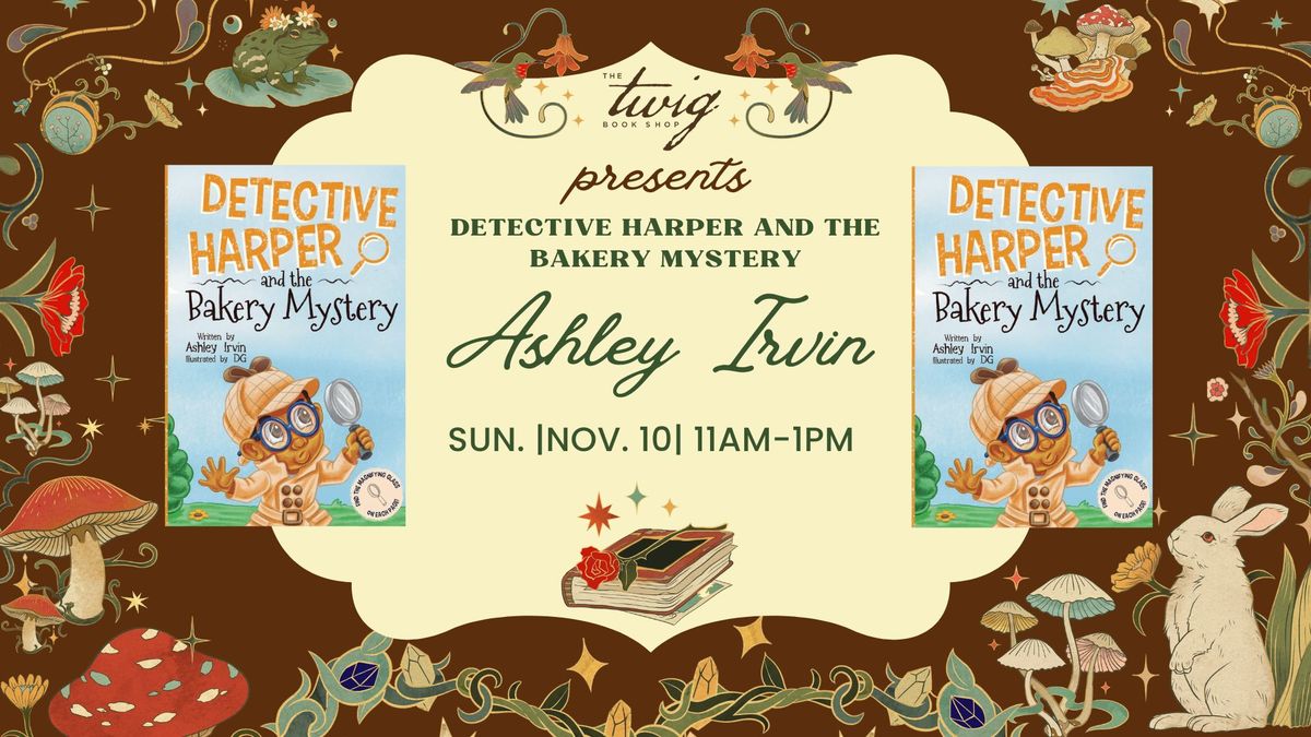 Sit & Sign with Ashley Irvin - "Detective Harper and the Bakery Mystery"