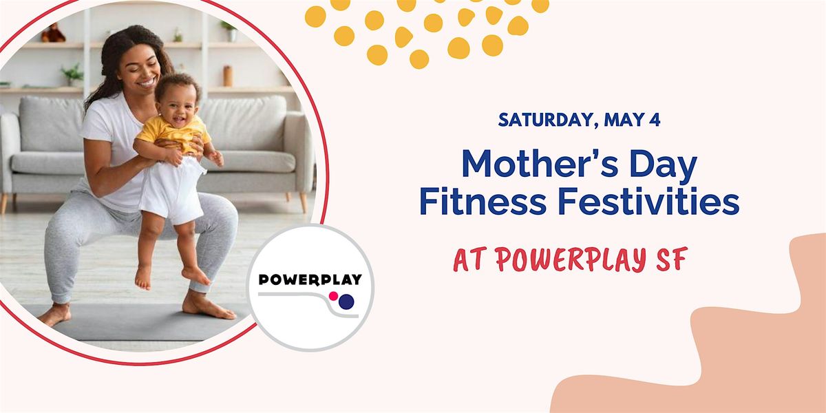 Mother's Day Fitness Fun at PowerPlay SF