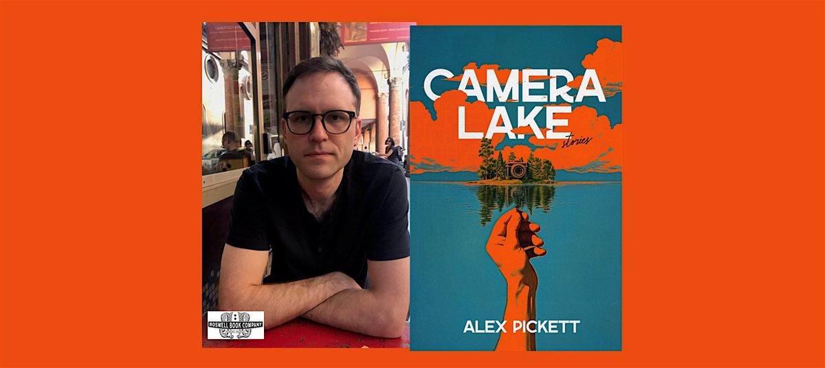 Alex Pickett, author of CAMERA LAKE - an in-person Boswell event