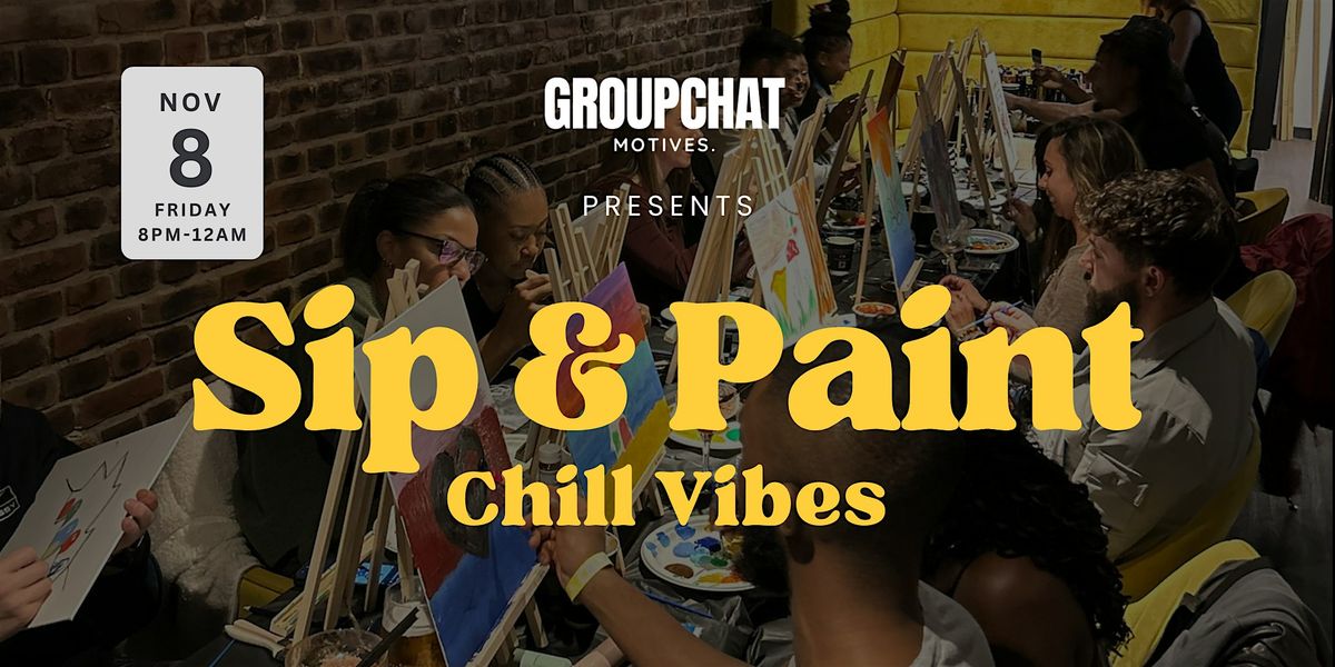 GroupChat Motives Presents: Sip & Paint, Chill Vibes