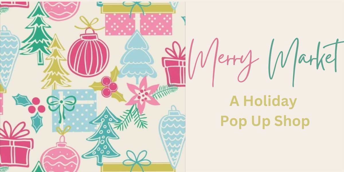 Merry Market - A Holiday Pop Up Shop