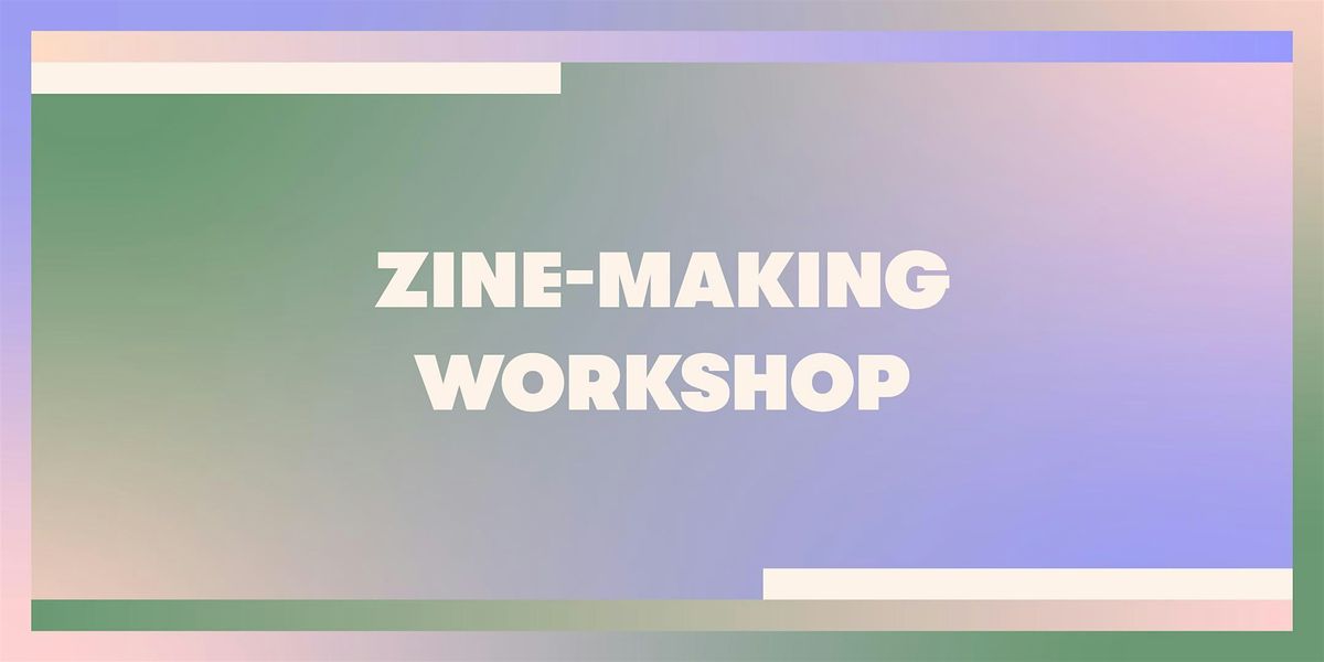 Zine Making Workshop