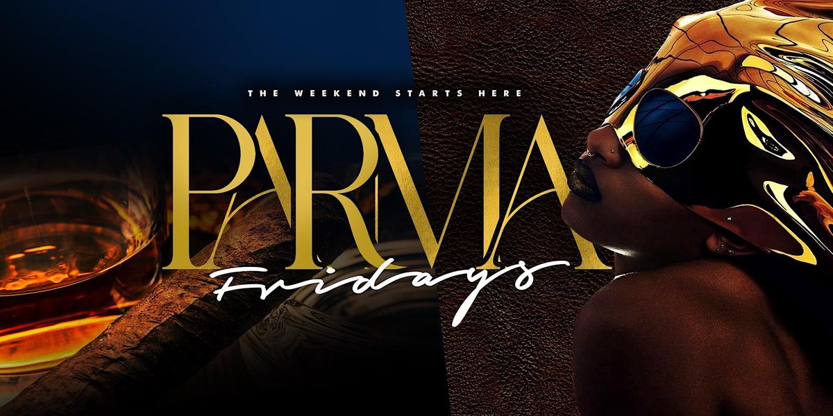 PARMA FRIDAYS! Eat,Drink,Party, Vibes!
