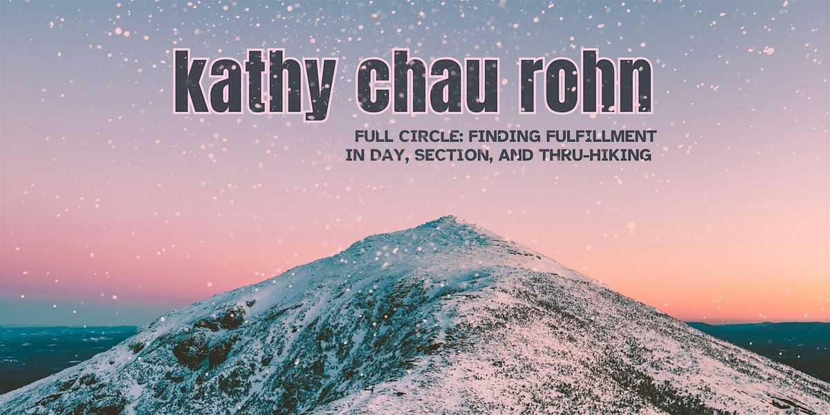 Kathy Rohn -Full Circle: Finding Fulfillment in Day, Section, & Thru Hiking