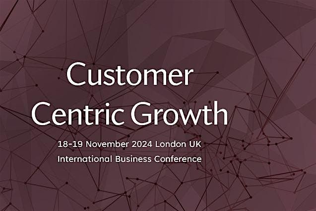 International Business Conference on Customer Centric Growth