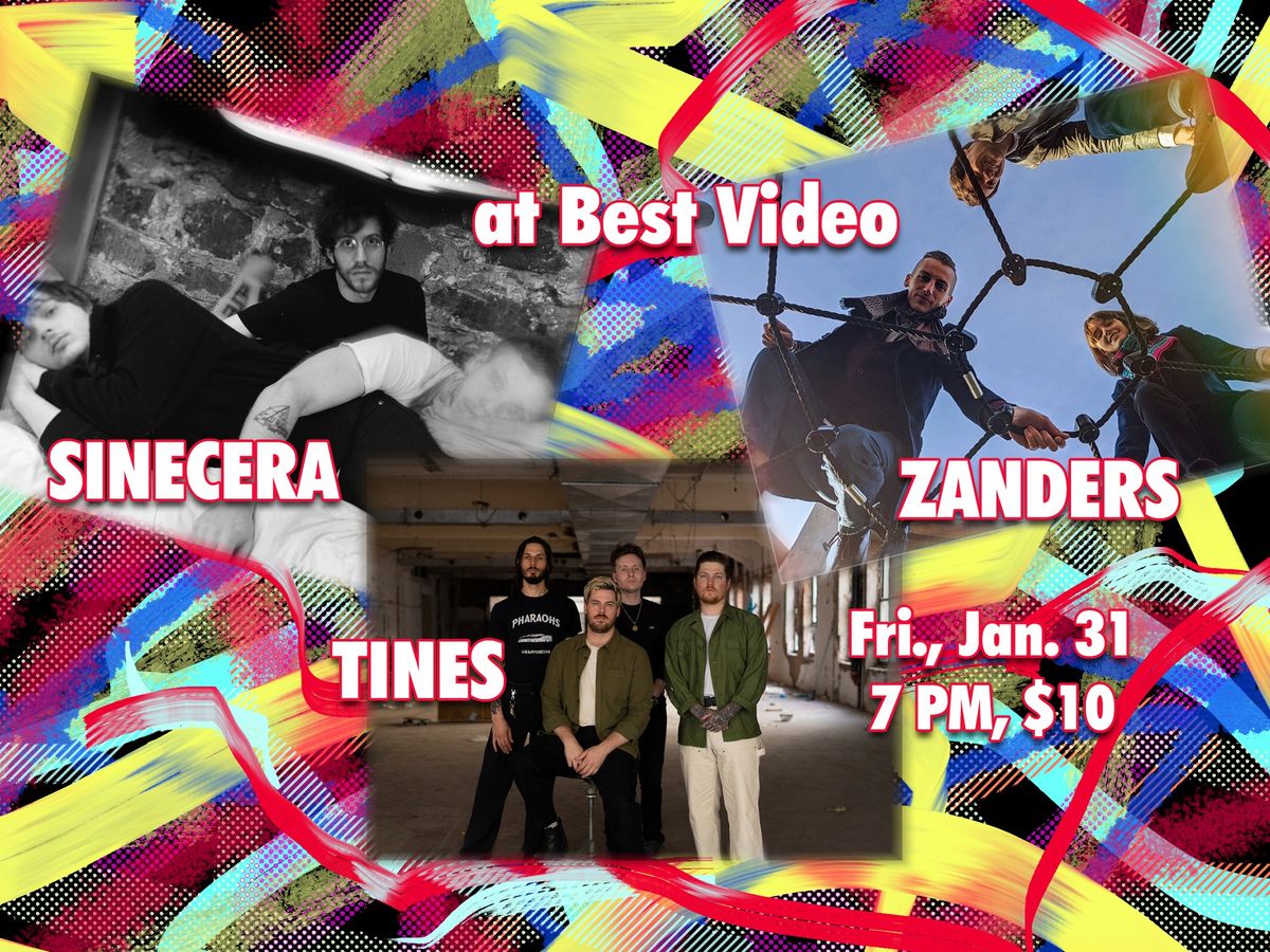 Sinecera, Zanders, The Tines at Best Video Jan. 31, 7 PM